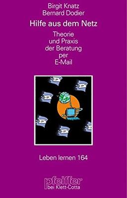 Hilfe aus dem Netz. Theorie und Praxis der Beratung per E-Mail (Leben Lernen 164)