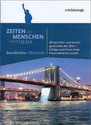 Zeiten und Menschen - Zum Thema: Wirtschafts- und Sozialgeschichte der USA - Erfolge und Krisen einer Freien Marktwirtschaft