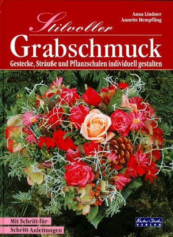 Stilvoller Grabschmuck. Gestecke, Sträusse und Pflanzschalen individuell gestalten. Mit Schritt-für-Schritt-Anleitungen