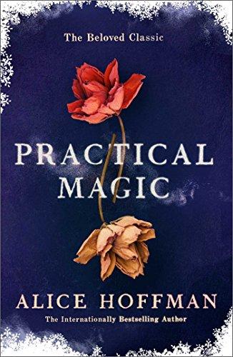 Practical Magic: The Beloved Novel of Love, Friendship, Sisterhood and Magic