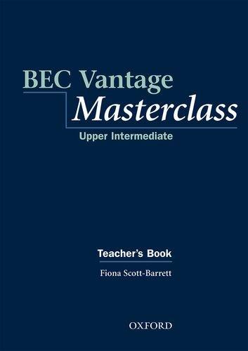 BEC Vantage Masterclass, Upper Intermediate: Teacher's Book Upper-intermediate l (Other Exams)