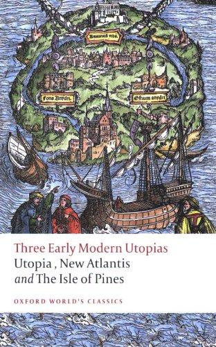 Three Early Modern Utopias: Thomas More: Utopia / Francis Bacon: New Atlantis / Henry Neville: The Isle of Pines (Oxford World's Classics)