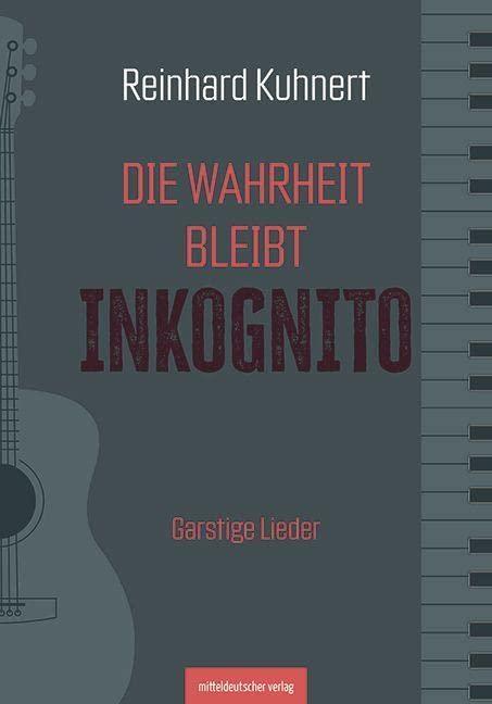 Die Wahrheit bleibt inkognito: Garstige Lieder