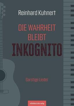 Die Wahrheit bleibt inkognito: Garstige Lieder