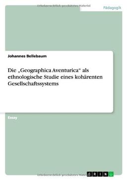 Die "Geographica Aventurica" als ethnologische Studie eines kohärenten Gesellschaftssystems