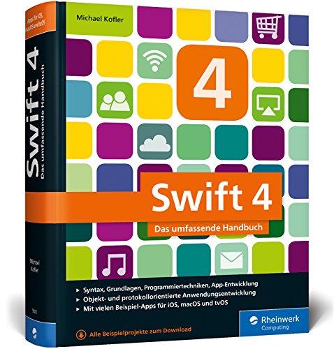 Swift 4: Das umfassende Praxisbuch. Apps entwickeln für iOS, macOS und Apple TV. Ideal für Umsteiger von Objective-C mit Programmiererfahrung.