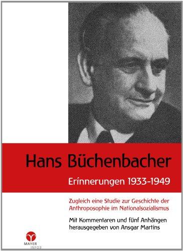 Hans Büchenbacher Erinnerungen 1933 - 1949: Zugleich eine Studie zur Geschichte der Anthroposophie im Nationalsozialismus. Mit Kommentaren und fünf Anhängen herausgegeben von Ansgar Martins