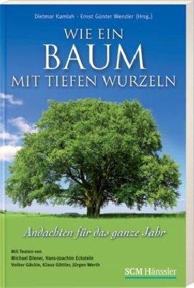 Wie ein Baum mit tiefen Wurzeln: Andachten für das ganze Jahr