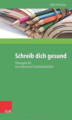 Schreib dich gesund: Übungen für verschiedene Krankheitsbilder (Liturgia Condenda)