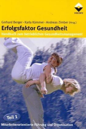 Erfolgsfaktor Gesundheit - Handbuch zum betrieblichen Gesundheitsmanagement 1: Mitarbeiterorientierte Führung und Organisation: TEIL 1