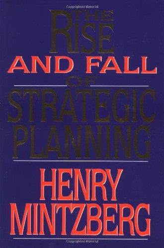 Rise and Fall of Strategic Planning: Reconceiving Roles for Planning, Plans, Planners