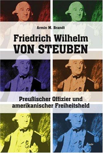 Friedrich Wilhelm von Steuben. Preußischer Offizier und amerikanischer Freiheitsheld