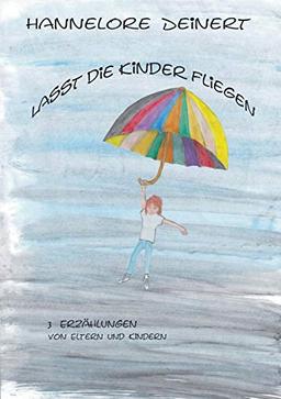 Lasst die Kinder fliegen: Von Eltern und Ihren Kindern