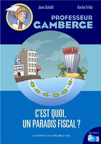 Professeur Gamberge. Vol. 20. C'est quoi un paradis fiscal ?