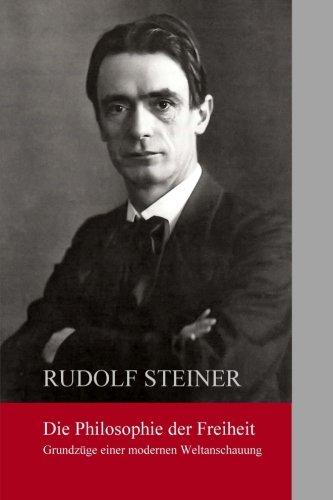Die Philosphie der Freiheit: Grundzuege einer modernen Weltanschauung