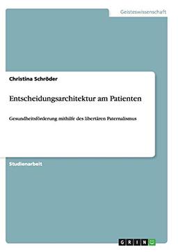 Entscheidungsarchitektur am Patienten: Gesundheitsförderung mithilfe des libertären Paternalismus