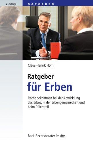 Ratgeber für Erben: Recht bekommen bei der Abwicklung des Erbes, in der Erbengemeinschaft und beim Pflichtteil