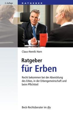 Ratgeber für Erben: Recht bekommen bei der Abwicklung des Erbes, in der Erbengemeinschaft und beim Pflichtteil