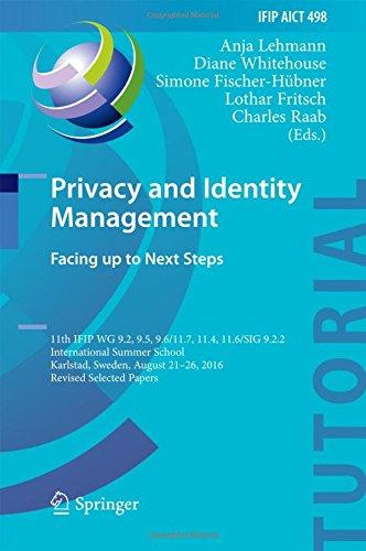 Privacy and Identity Management. Facing up to Next Steps: 11th IFIP WG 9.2, 9.5, 9.6/11.7, 11.4, 11.6/SIG 9.2.2 International Summer School, Karlstad, ... in Information and Communication Technology)