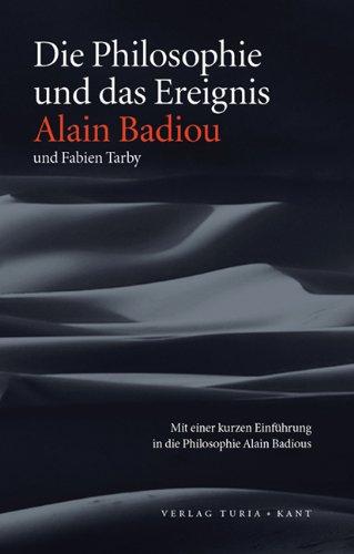 Die Philosophie und das Ereignis: Mit einer kurzen Einführung in die Philosophie Alain Badious