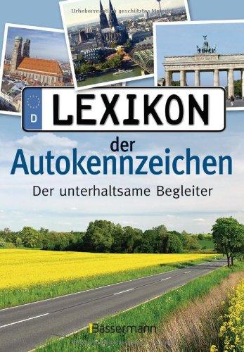 Lexikon der Autokennzeichen: Der unterhaltsame und informative Begleiter für unterwegs: komplett aktualisiert