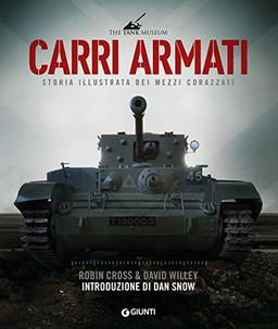 Carri armati. Storia illustrata dei mezzi corazzati (Atlanti storia)