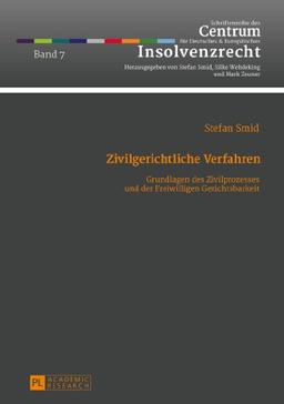 Zivilgerichtliche Verfahren: Grundlagen des Zivilprozesses und der Freiwilligen Gerichtsbarkeit- Ein Studienbuch (Schriftenreihe des Centrum für Deutsches und Europäisches Insolvenzrecht)