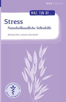 Stress: Naturheilkundliche Selbsthilfe (Was tun bei)