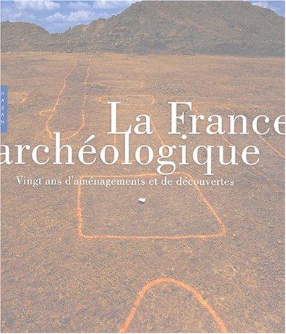 La France archéologique : vingt ans d'aménagements et de découverte