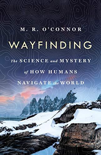 WAYFINDING: The Science and Mystery of How Humans Navigate the World