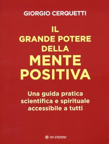 Il grande potere della mente positiva. Una guida pratica scientifica e spirituale accessibile a tutti (I saggi)