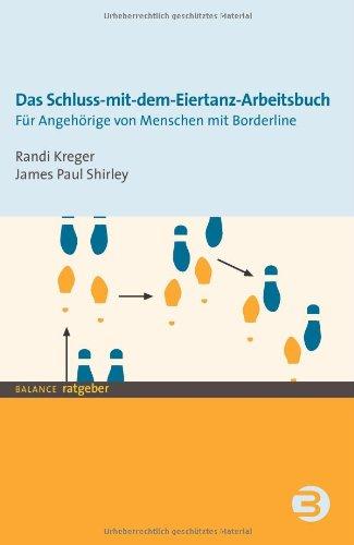 Das Schluss-mit-dem-Eiertanz-Arbeitsbuch. Für Angehörige von Menschen mit Borderline: Praktische Strategien für das Zusammenleben mit Menschen, die an ... - Persönlichkeitsstörung erkrankt sind