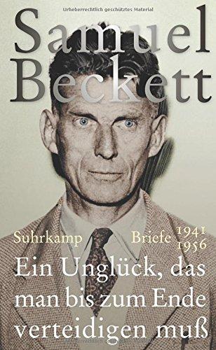 Ein Unglück, das man bis zum Ende verteidigen muß: Briefe 1941 - 1956