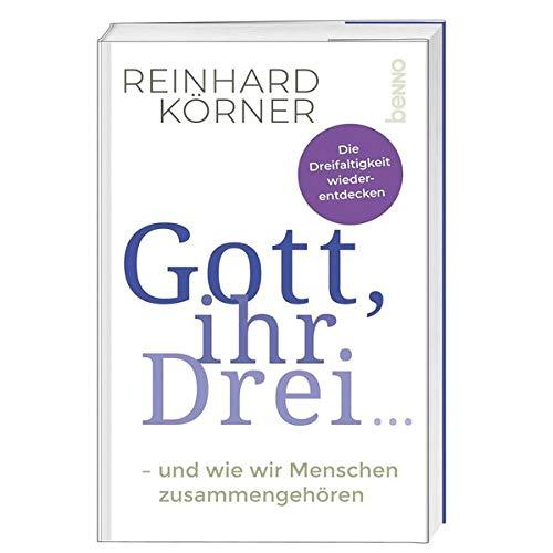 Gott, ihr drei ...: - und wie wir Menschen zusammengehören