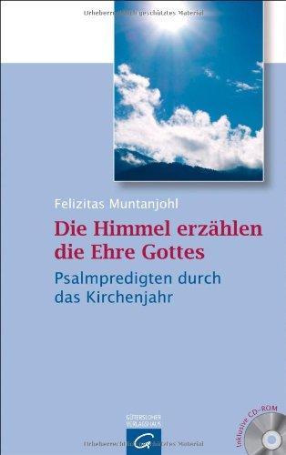 Die Himmel erzählen die Ehre Gottes: Psalmpredigten durch das Kirchenjahr