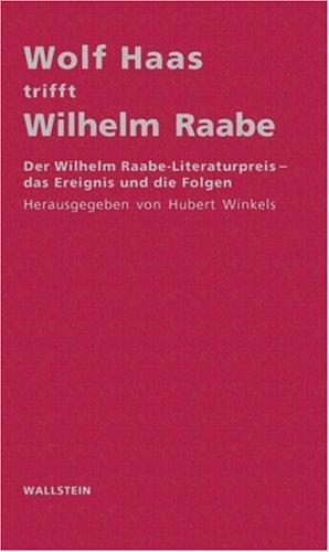 Wolf Haas trifft Wilhelm Raabe: Der Wilhelm Raabe-Literaturpreis - das Ereignis und die Folgen