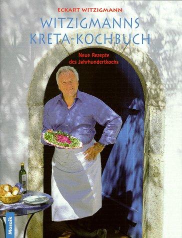 Witzigmanns Kreta-Kochbuch. Neue Rezepte des Jahrhundertkochs