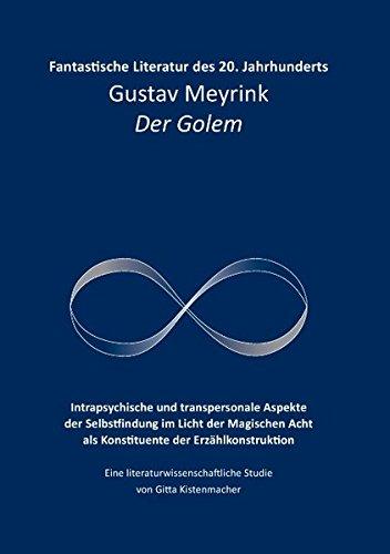 Fantastische Literatur des 20. Jahrhunderts: Gustav Meyrink Der Golem Intrapsychische und transpersonale Aspekte der Selbstfindung im Licht der Magischen Acht als Konstituente der Erzählkonstruktion