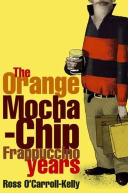 Ross O'Carroll-Kelly: The Orange Mocha-Chip Frappuccino Years