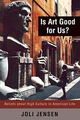 Is Art Good for Us?: Beliefs about High Culture in American Life