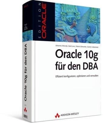 Oracle 10g für den DBA: Effizient konfigurieren, optimieren und verwalten (Edition Oracle)