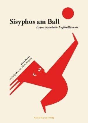 Sisyphos am Ball: Experimentelle Fußballpoesie