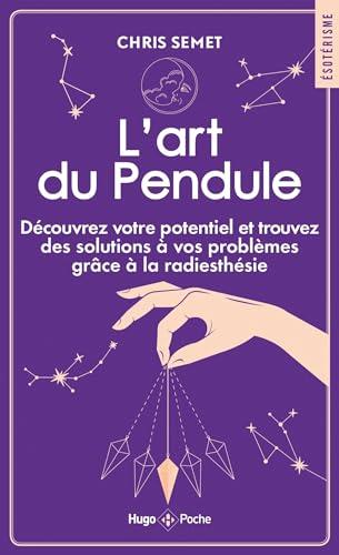 L'art du pendule : découvrez votre potentiel et trouvez des solutions à vos problèmes grâce à la radiesthésie