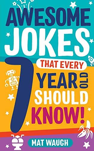 Awesome Jokes That Every 7 Year Old Should Know!: Hundreds of rib ticklers, tongue twisters and side splitters (Awesome Jokes for Kids, Band 3)