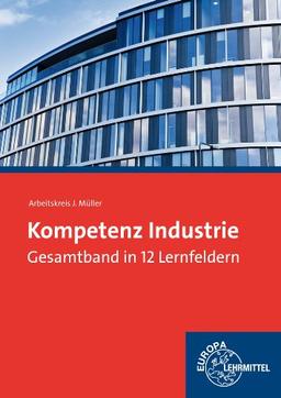 Kompetenz Industrie in 12 Lernfeldern: Gesamtband