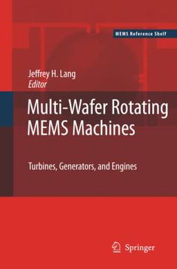 Multi-Wafer Rotating MEMS Machines: Turbines, Generators, and Engines (MEMS Reference Shelf)