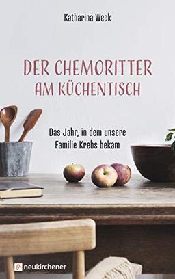 Der Chemoritter am Küchentisch: Das Jahr, in dem unsere Familie Krebs bekam