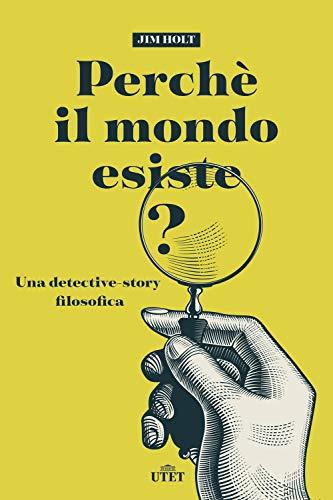 Perché Il Mondo Esiste? Una Detective-Story Filosofica