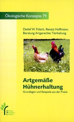 Artgemäße Rinder, Schweine- und Hühnerhaltung. Grundlagen und Beispiele aus der Praxis: Artgemäße Hühnerhaltung. Grundlagen und Beispiele aus der Praxis