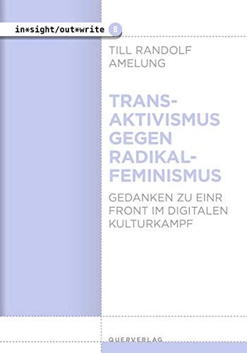 Transaktivismus gegen Radikalfeminismus: Gedanken zu einer Front im digitalen Kulturkampf (in*sight/out*write)